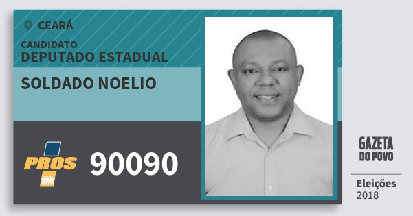Santinho Soldado Noelio 90090 (PROS) Deputado Estadual | Ceará | Eleições 2018 Santinho Soldado Noelio 90090 (PROS) Deputado Estadual | Ceará | Eleições 2018
