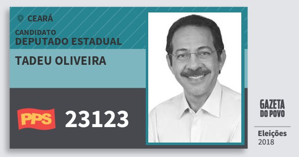 Santinho Tadeu Oliveira 23123 (PPS) Deputado Estadual | Ceará | Eleições 2018 Santinho Tadeu Oliveira 23123 (PPS) Deputado Estadual | Ceará | Eleições 2018