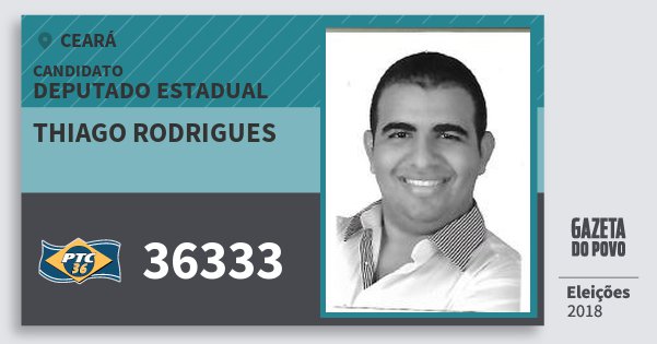 Santinho Thiago Rodrigues 36333 (PTC) Deputado Estadual | Ceará | Eleições 2018 Santinho Thiago Rodrigues 36333 (PTC) Deputado Estadual | Ceará | Eleições 2018