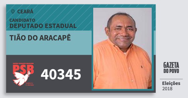 Santinho Tião do Aracapê 40345 (PSB) Deputado Estadual | Ceará | Eleições 2018 Santinho Tião do Aracapê 40345 (PSB) Deputado Estadual | Ceará | Eleições 2018