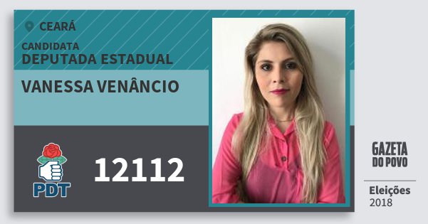 Santinho Vanessa Venâncio 12112 (PDT) Deputada Estadual | Ceará | Eleições 2018 Santinho Vanessa Venâncio 12112 (PDT) Deputada Estadual | Ceará | Eleições 2018