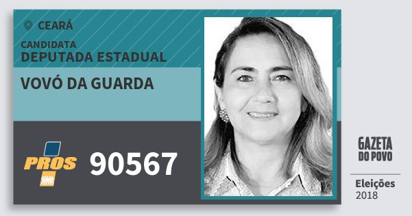 Santinho Vovó da Guarda 90567 (PROS) Deputada Estadual | Ceará | Eleições 2018 Santinho Vovó da Guarda 90567 (PROS) Deputada Estadual | Ceará | Eleições 2018