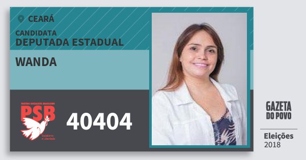Santinho Wanda 40404 (PSB) Deputada Estadual | Ceará | Eleições 2018 Santinho Wanda 40404 (PSB) Deputada Estadual | Ceará | Eleições 2018