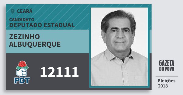 Santinho Zezinho Albuquerque 12111 (PDT) Deputado Estadual | Ceará | Eleições 2018 Santinho Zezinho Albuquerque 12111 (PDT) Deputado Estadual | Ceará | Eleições 2018