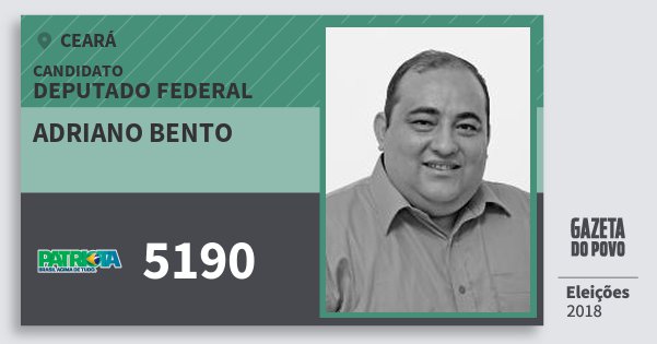 Santinho Adriano Bento 5190 (PATRI) Deputado Federal | Ceará | Eleições 2018 Santinho Adriano Bento 5190 (PATRI) Deputado Federal | Ceará | Eleições 2018