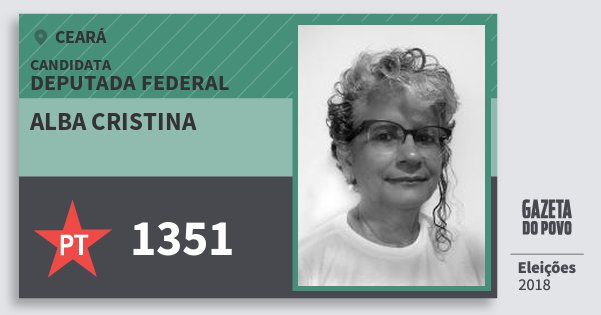 Santinho Alba Cristina 1351 (PT) Deputada Federal | Ceará | Eleições 2018 Santinho Alba Cristina 1351 (PT) Deputada Federal | Ceará | Eleições 2018