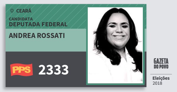 Santinho Andrea Rossati 2333 (PPS) Deputada Federal | Ceará | Eleições 2018 Santinho Andrea Rossati 2333 (PPS) Deputada Federal | Ceará | Eleições 2018