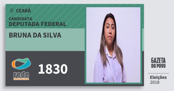Santinho Bruna da Silva 1830 (REDE) Deputada Federal | Ceará | Eleições 2018 Santinho Bruna da Silva 1830 (REDE) Deputada Federal | Ceará | Eleições 2018