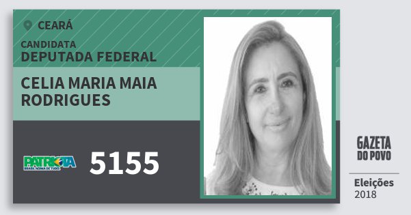Santinho Celia Maria Maia Rodrigues 5155 (PATRI) Deputada Federal | Ceará | Eleições 2018 Santinho Celia Maria Maia Rodrigues 5155 (PATRI) Deputada Federal | Ceará | Eleições 2018