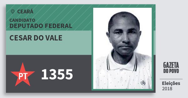 Santinho Cesar do Vale 1355 (PT) Deputado Federal | Ceará | Eleições 2018 Santinho Cesar do Vale 1355 (PT) Deputado Federal | Ceará | Eleições 2018