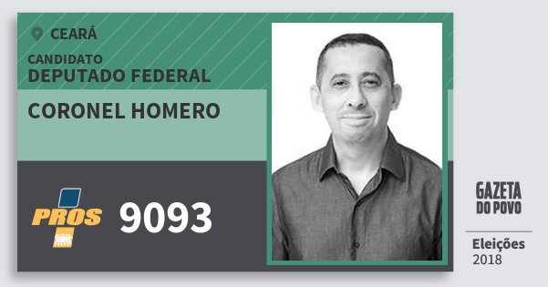 Santinho Coronel Homero 9093 (PROS) Deputado Federal | Ceará | Eleições 2018 Santinho Coronel Homero 9093 (PROS) Deputado Federal | Ceará | Eleições 2018