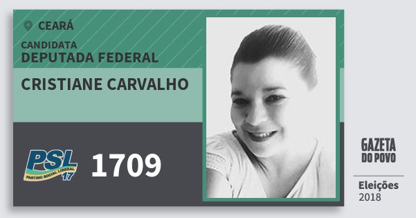 Santinho Cristiane Carvalho 1709 (PSL) Deputada Federal | Ceará | Eleições 2018 Santinho Cristiane Carvalho 1709 (PSL) Deputada Federal | Ceará | Eleições 2018
