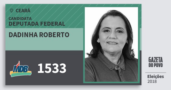 Santinho Dadinha Roberto 1533 (MDB) Deputada Federal | Ceará | Eleições 2018 Santinho Dadinha Roberto 1533 (MDB) Deputada Federal | Ceará | Eleições 2018