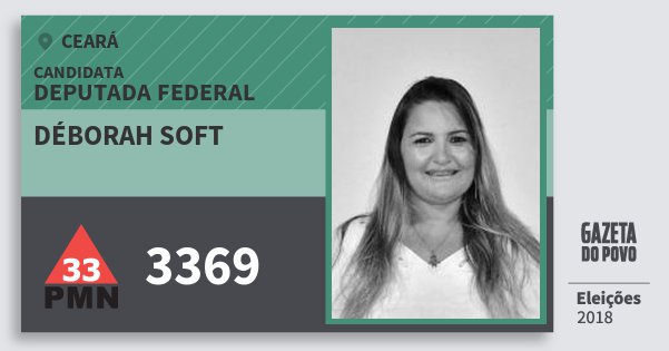 Santinho Déborah Soft 3369 (PMN) Deputada Federal | Ceará | Eleições 2018 Santinho Déborah Soft 3369 (PMN) Deputada Federal | Ceará | Eleições 2018