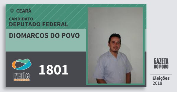 Santinho Diomarcos do Povo 1801 (REDE) Deputado Federal | Ceará | Eleições 2018 Santinho Diomarcos do Povo 1801 (REDE) Deputado Federal | Ceará | Eleições 2018