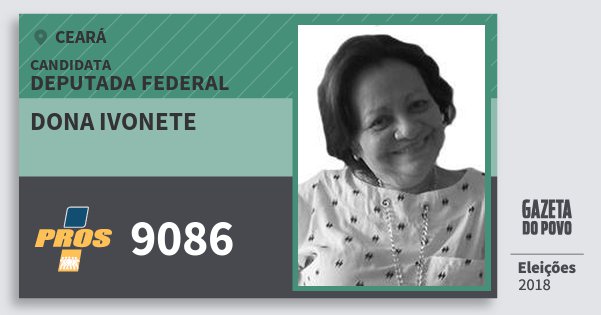 Santinho Dona Ivonete 9086 (PROS) Deputada Federal | Ceará | Eleições 2018 Santinho Dona Ivonete 9086 (PROS) Deputada Federal | Ceará | Eleições 2018