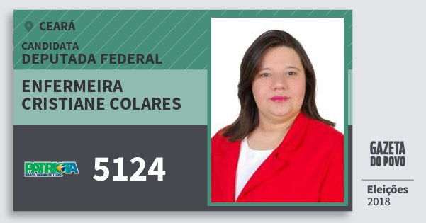 Santinho Enfermeira Cristiane Colares 5124 (PATRI) Deputada Federal | Ceará | Eleições 2018 Santinho Enfermeira Cristiane Colares 5124 (PATRI) Deputada Federal | Ceará | Eleições 2018