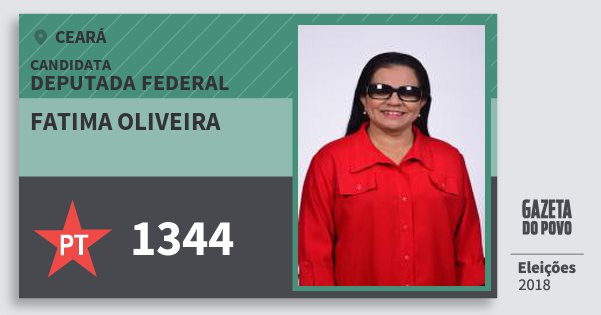 Santinho Fatima Oliveira 1344 (PT) Deputada Federal | Ceará | Eleições 2018 Santinho Fatima Oliveira 1344 (PT) Deputada Federal | Ceará | Eleições 2018