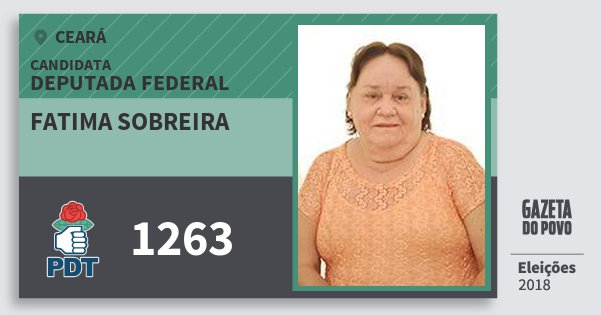 Santinho Fatima Sobreira 1263 (PDT) Deputada Federal | Ceará | Eleições 2018 Santinho Fatima Sobreira 1263 (PDT) Deputada Federal | Ceará | Eleições 2018