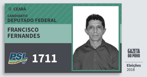 Santinho Francisco Fernandes 1711 (PSL) Deputado Federal | Ceará | Eleições 2018 Santinho Francisco Fernandes 1711 (PSL) Deputado Federal | Ceará | Eleições 2018