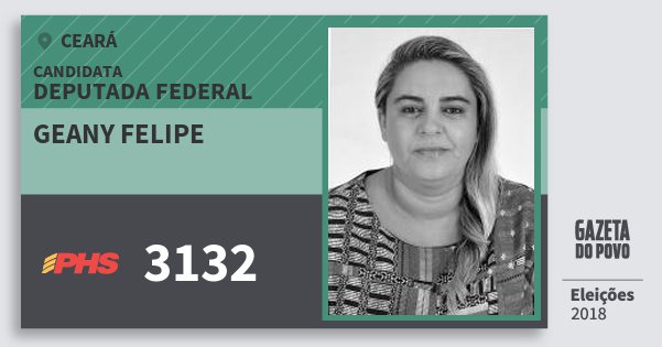 Santinho Geany Felipe 3132 (PHS) Deputada Federal | Ceará | Eleições 2018 Santinho Geany Felipe 3132 (PHS) Deputada Federal | Ceará | Eleições 2018