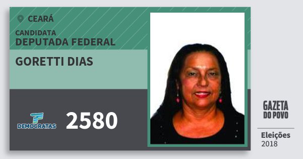 Santinho Goretti Dias 2580 (DEM) Deputada Federal | Ceará | Eleições 2018 Santinho Goretti Dias 2580 (DEM) Deputada Federal | Ceará | Eleições 2018