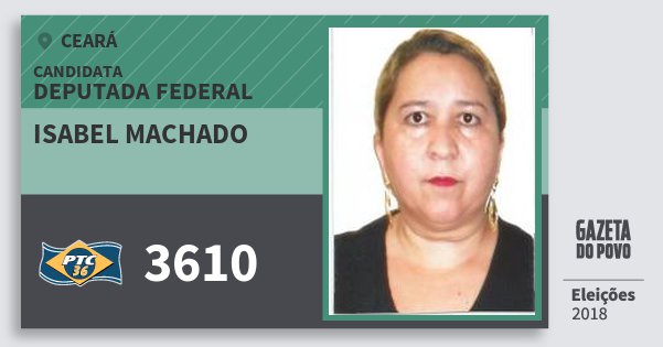 Santinho Isabel Machado 3610 (PTC) Deputada Federal | Ceará | Eleições 2018 Santinho Isabel Machado 3610 (PTC) Deputada Federal | Ceará | Eleições 2018