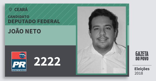 Santinho João Neto 2222 (PR) Deputado Federal | Ceará | Eleições 2018 Santinho João Neto 2222 (PR) Deputado Federal | Ceará | Eleições 2018