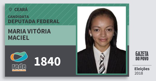 Santinho Maria Vitória Maciel 1840 (REDE) Deputada Federal | Ceará | Eleições 2018 Santinho Maria Vitória Maciel 1840 (REDE) Deputada Federal | Ceará | Eleições 2018