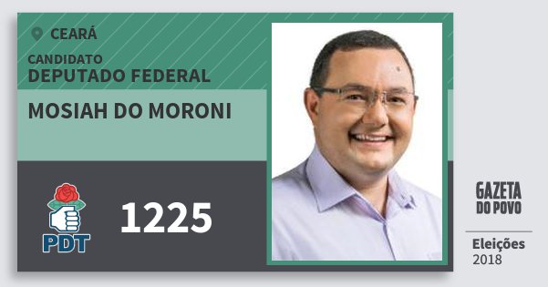 Santinho Mosiah do Moroni 1225 (PDT) Deputado Federal | Ceará | Eleições 2018 Santinho Mosiah do Moroni 1225 (PDT) Deputado Federal | Ceará | Eleições 2018