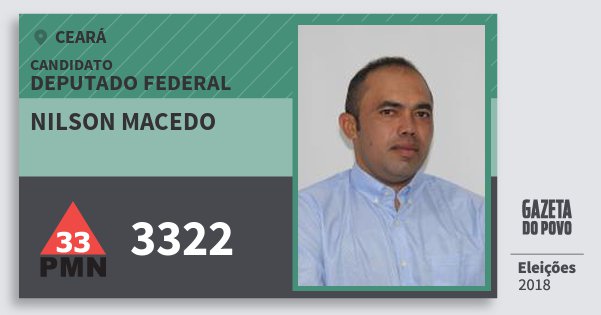 Santinho Nilson Macedo 3322 (PMN) Deputado Federal | Ceará | Eleições 2018 Santinho Nilson Macedo 3322 (PMN) Deputado Federal | Ceará | Eleições 2018