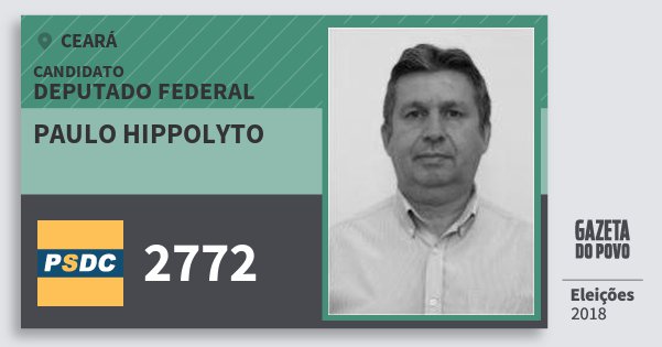 Santinho Paulo Hippolyto 2772 (DC) Deputado Federal | Ceará | Eleições 2018 Santinho Paulo Hippolyto 2772 (DC) Deputado Federal | Ceará | Eleições 2018