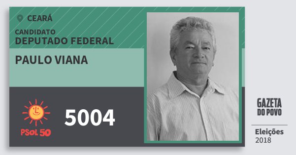 Santinho Paulo Viana 5004 (PSOL) Deputado Federal | Ceará | Eleições 2018 Santinho Paulo Viana 5004 (PSOL) Deputado Federal | Ceará | Eleições 2018