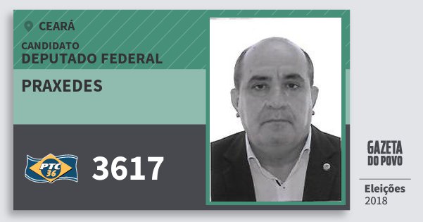 Santinho Praxedes 3617 (PTC) Deputado Federal | Ceará | Eleições 2018 Santinho Praxedes 3617 (PTC) Deputado Federal | Ceará | Eleições 2018