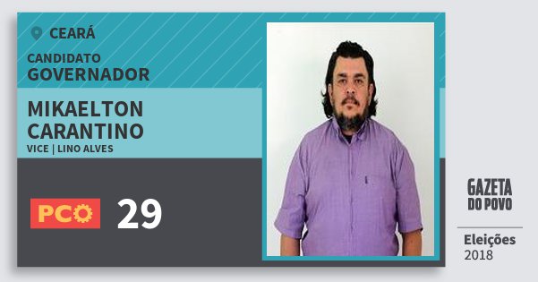 Santinho Mikaelton Carantino 29 (PCO) Governador | Ceará | Eleições 2018 Santinho Mikaelton Carantino 29 (PCO) Governador | Ceará | Eleições 2018