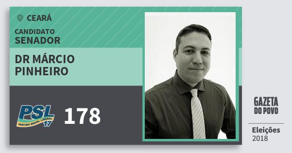 Santinho Dr Márcio Pinheiro 178 (PSL) Senador | Ceará | Eleições 2018 Santinho Dr Márcio Pinheiro 178 (PSL) Senador | Ceará | Eleições 2018