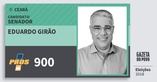 Santinho Eduardo Girão 900 (PROS) Senador | Ceará | Eleições 2018 Santinho Eduardo Girão 900 (PROS) Senador | Ceará | Eleições 2018