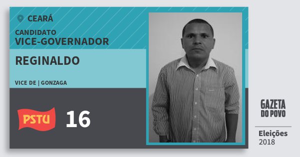Santinho Reginaldo 16 (PSTU) Vice-governador | Ceará | Eleições 2018 Santinho Reginaldo 16 (PSTU) Vice-governador | Ceará | Eleições 2018