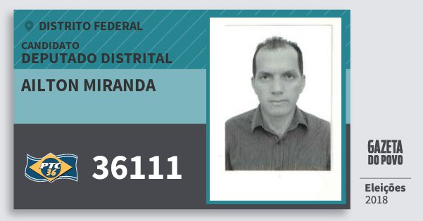 Santinho Ailton Miranda 36111 (PTC) Deputado Distrital | Distrito Federal | Eleições 2018 Santinho Ailton Miranda 36111 (PTC) Deputado Distrital | Distrito Federal | Eleições 2018
