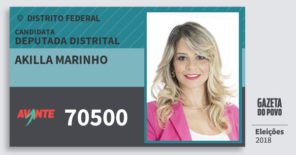 Santinho Akilla Marinho 70500 (AVANTE) Deputada Distrital | Distrito Federal | Eleições 2018 Santinho Akilla Marinho 70500 (AVANTE) Deputada Distrital | Distrito Federal | Eleições 2018