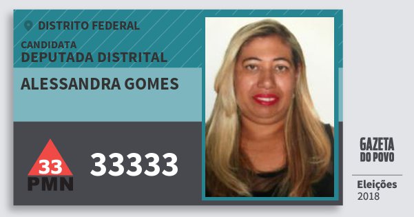 Santinho Alessandra Gomes 33333 (PMN) Deputada Distrital | Distrito Federal | Eleições 2018 Santinho Alessandra Gomes 33333 (PMN) Deputada Distrital | Distrito Federal | Eleições 2018