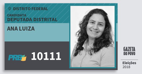 Santinho Ana Luiza 10111 (PRB) Deputada Distrital | Distrito Federal | Eleições 2018 Santinho Ana Luiza 10111 (PRB) Deputada Distrital | Distrito Federal | Eleições 2018