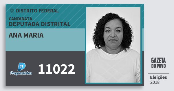 Santinho Ana Maria 11022 (PP) Deputada Distrital | Distrito Federal | Eleições 2018 Santinho Ana Maria 11022 (PP) Deputada Distrital | Distrito Federal | Eleições 2018