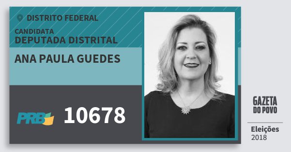 Santinho Ana Paula Guedes 10678 (PRB) Deputada Distrital | Distrito Federal | Eleições 2018 Santinho Ana Paula Guedes 10678 (PRB) Deputada Distrital | Distrito Federal | Eleições 2018