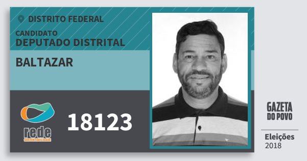 Santinho Baltazar 18123 (REDE) Deputado Distrital | Distrito Federal | Eleições 2018 Santinho Baltazar 18123 (REDE) Deputado Distrital | Distrito Federal | Eleições 2018
