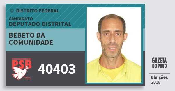 Santinho Bebeto da Comunidade 40403 (PSB) Deputado Distrital | Distrito Federal | Eleições 2018 Santinho Bebeto da Comunidade 40403 (PSB) Deputado Distrital | Distrito Federal | Eleições 2018