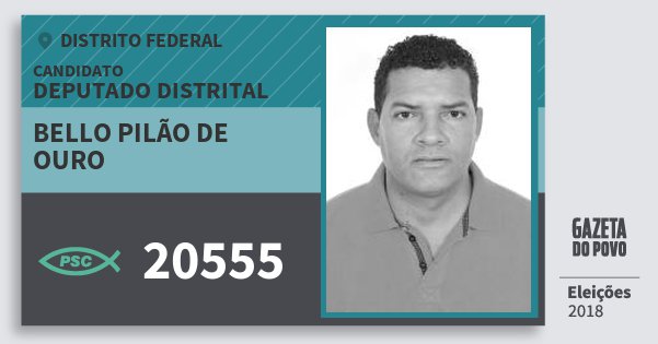 Santinho Bello Pilão de Ouro 20555 (PSC) Deputado Distrital | Distrito Federal | Eleições 2018 Santinho Bello Pilão de Ouro 20555 (PSC) Deputado Distrital | Distrito Federal | Eleições 2018