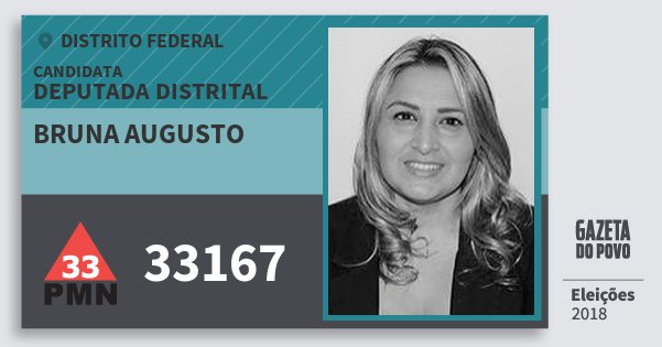 Santinho Bruna Augusto 33167 (PMN) Deputada Distrital | Distrito Federal | Eleições 2018 Santinho Bruna Augusto 33167 (PMN) Deputada Distrital | Distrito Federal | Eleições 2018