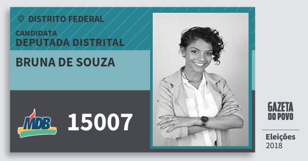 Santinho Bruna de Souza 15007 (MDB) Deputada Distrital | Distrito Federal | Eleições 2018 Santinho Bruna de Souza 15007 (MDB) Deputada Distrital | Distrito Federal | Eleições 2018