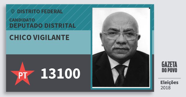 Santinho Chico Vigilante 13100 (PT) Deputado Distrital | Distrito Federal | Eleições 2018 Santinho Chico Vigilante 13100 (PT) Deputado Distrital | Distrito Federal | Eleições 2018
